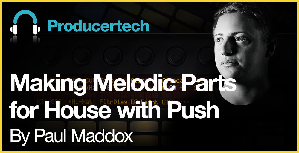 How to Make Melodic Parts with Push - New House Course from Paul Maddox gallery thumbnail